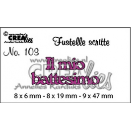 FUSTELLA SCRITTA "Il mio Battesimo" nr 103 Crealies 8x6-8x19-9x47mm